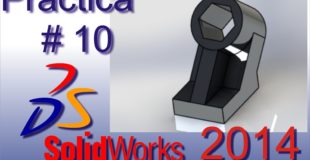 Tutorial Para Solidworks 2014 Basico Práctica #10