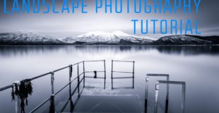 LANDSCAPE PHOTOGRAPHY TUTORIAL – A Beginners Guide