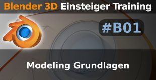 Blender 3D Einsteiger Training – B01 – Modeling Grundlagen (Tutorial Deutsch)
