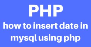 PHP Tutorial – 23 – PHP Tutorials: how to insert date in mysql using php