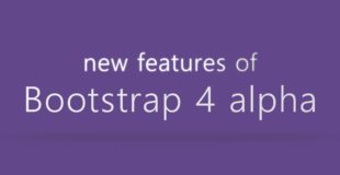Bootstrap 4 alpha – New Features in under 1 minute