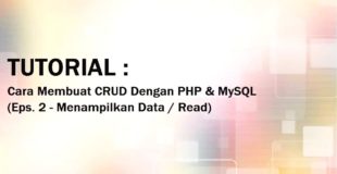Tutorial Cara Membuat Aplikasi CRUD Dengan PHP & MYSQL Eps. 2 – Tampil Data / Read