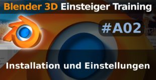 Blender 3D Einsteiger Training – A02 – Installation und Einstellungen (Tutorial Deutsch)