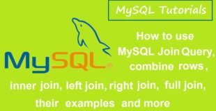 MySQL Tutorials – 6 – MySQL JOIN,INNER,LEFT,RIGHT,FULL JOIN,EXAMPLES