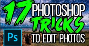 17 Adobe Photoshop TUTORIALS, TIPS, TRICKS & HACKS For Editing Photos