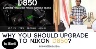 5 Reasons to upgrade to Nikon D850.Photography tutorial in Hindi about new camera Nikon D850.