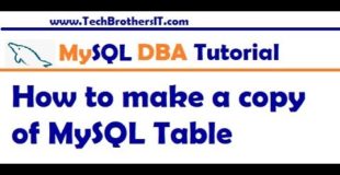 How to Make a copy of a MySQL Table in MySQL Server – MySQL DBA Tutorial