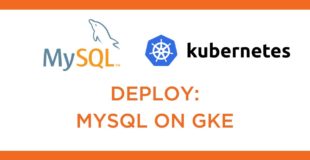 Kubernetes Tutorial: How to Deploy MySQL on Google Kubernetes Engine (GKE)
