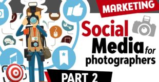 Social Media for Photographers Part 2 – How to Market your Photography Business