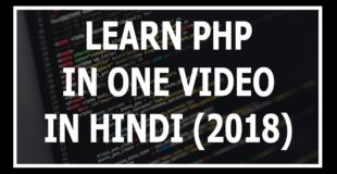 Learn Php In One Video In Hindi – हिंदी में (Latest PHP Tutorial 2019)
