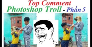Top Comment – Khi Các Thánh Photoshop Troll (Phần 5)