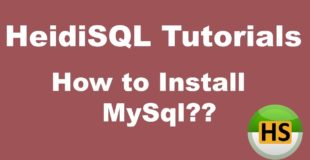HeidiSQL Tutorial 01 :- How to install Mysql