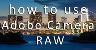 How to use Adobe Camera RAW – practical tutorial for photographers