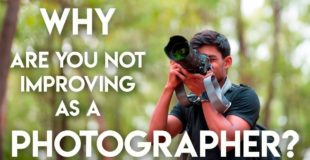 5 Reasons Why YOU are not Improving as a Photographer?