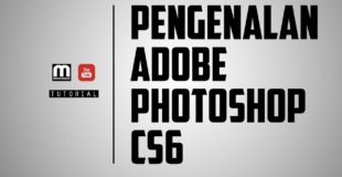 Adobe Photoshop CS6 Tutorial – Perkara Asas Yang Perlu Anda Tahu