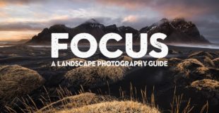 MASTERING FOCUS | A landscape photography tutorial