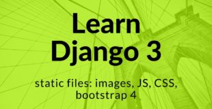 Dajngo 3: STATIC FILES: images, CSS, JavaScript, Bootstrap 4 – CDN & Source Files Locally #3