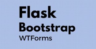 Using Flask-WTForms With Flask-Bootstrap