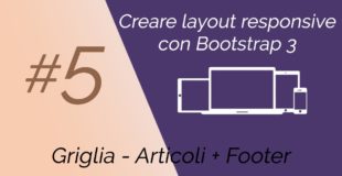 Creare Layout Responsive con Bootstrap 3 #5 – Grid (Articoli) + Footer