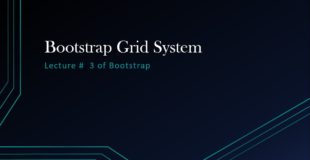 What is Bootstrap Grid System and how to working on Bootstrap Grid System | Lecture # 3 of Bootstrap