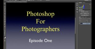 Photoshop For Photographers – Episode 1: Introduction
